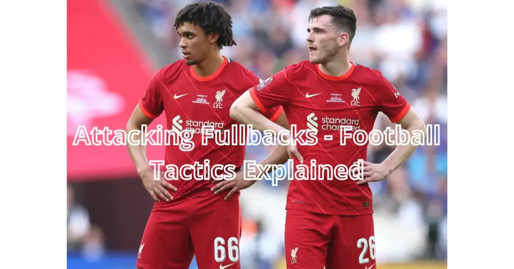 Attacking Fullbacks – Football Tactics Explained