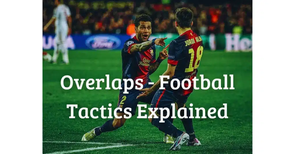 Overlaps – Football Tactics Explained