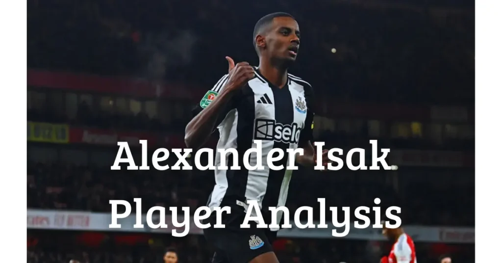 Alexander Isak – Player Analysis