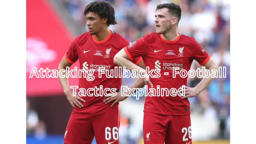 Attacking Fullbacks – Football Tactics Explained