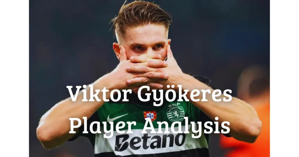 Viktor Gyökeres – Player Analysis