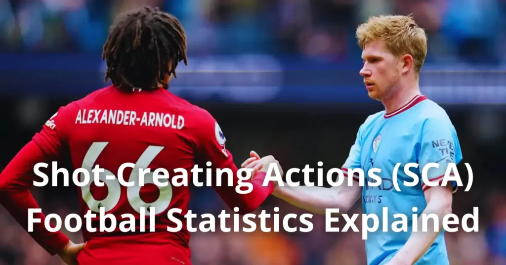 Shot-Creating Actions (SCA) – Football Statistics Explained