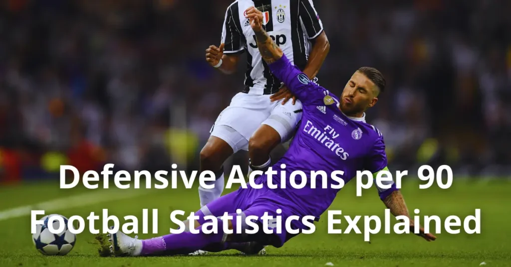 Defensive Actions per 90 – Football Statistics Explained