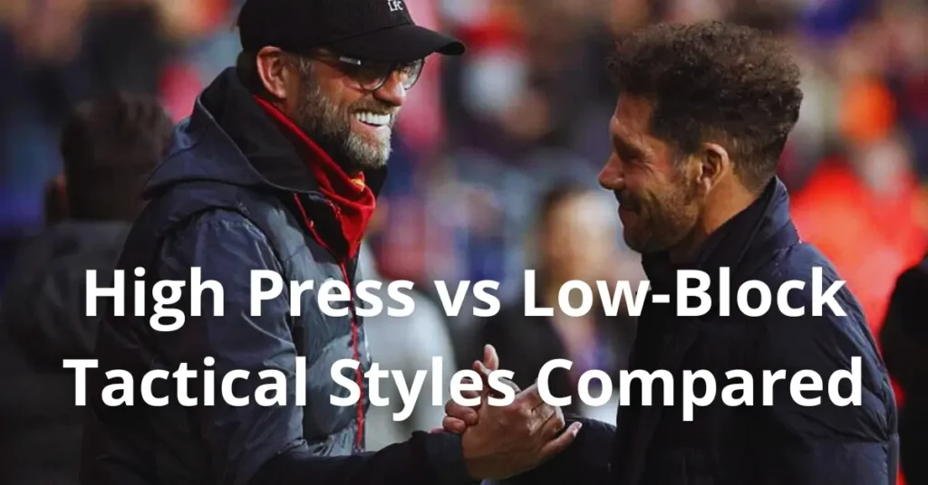 High Press vs Low-Block – Tactical Styles Compared