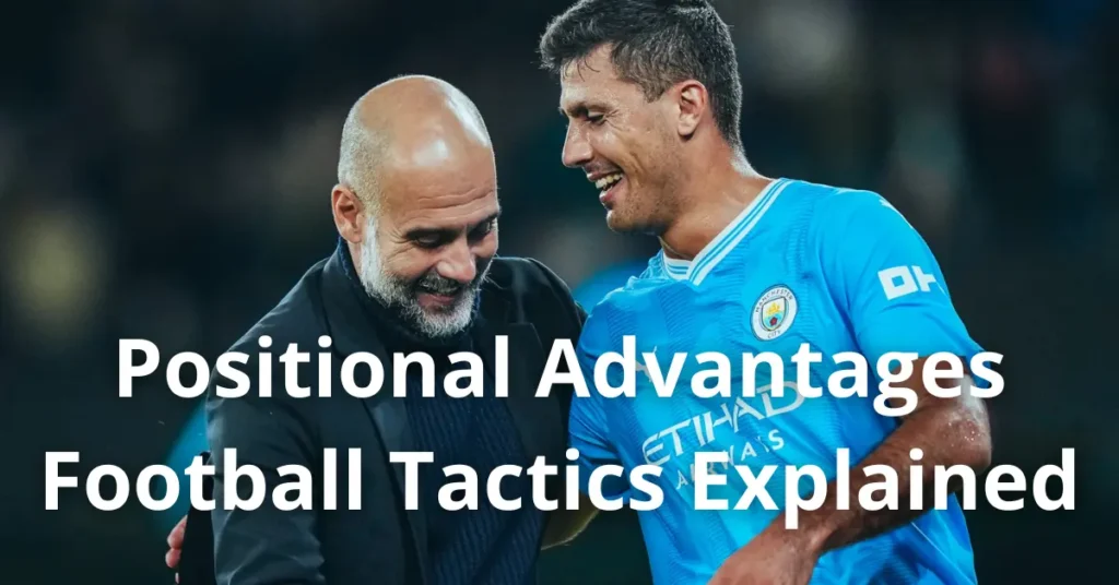 Positional Advantages – Football Tactics Explained