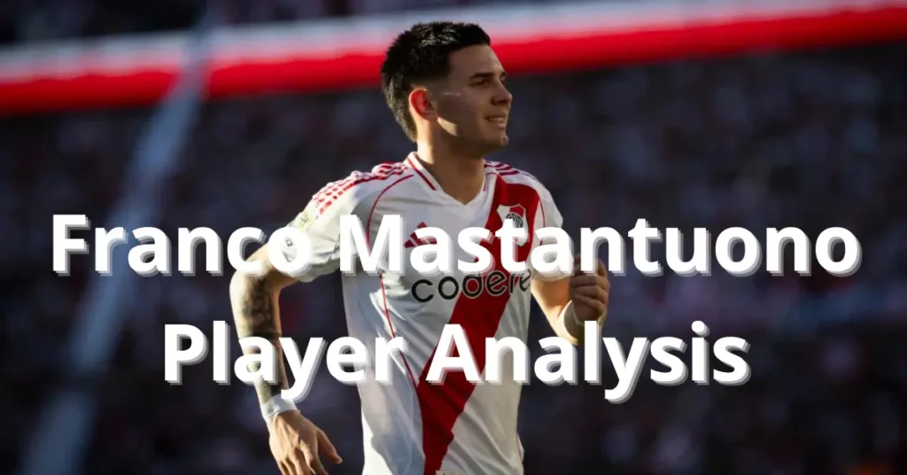 Franco Mastantuono – Player Analysis