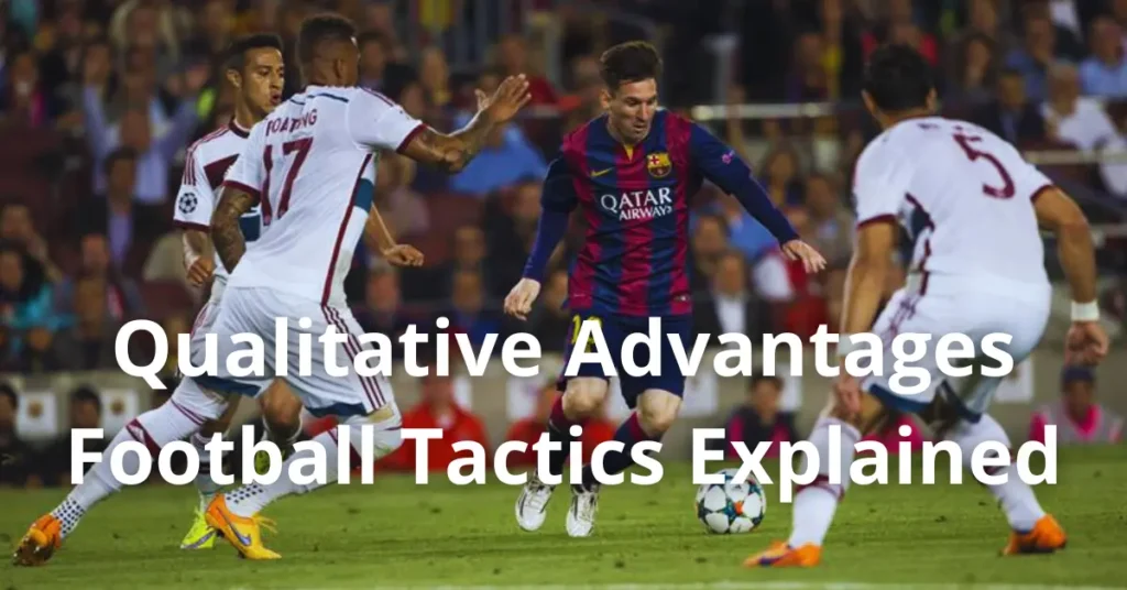 Qualitative Advantages – Football Tactics Explained