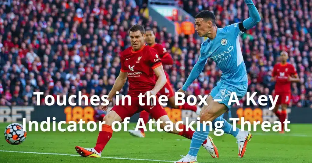 Touches in the Box – A Key Indicator of Attacking Threat