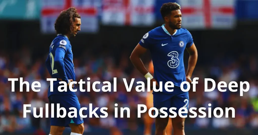 The Tactical Value of Deep Fullbacks in Possession