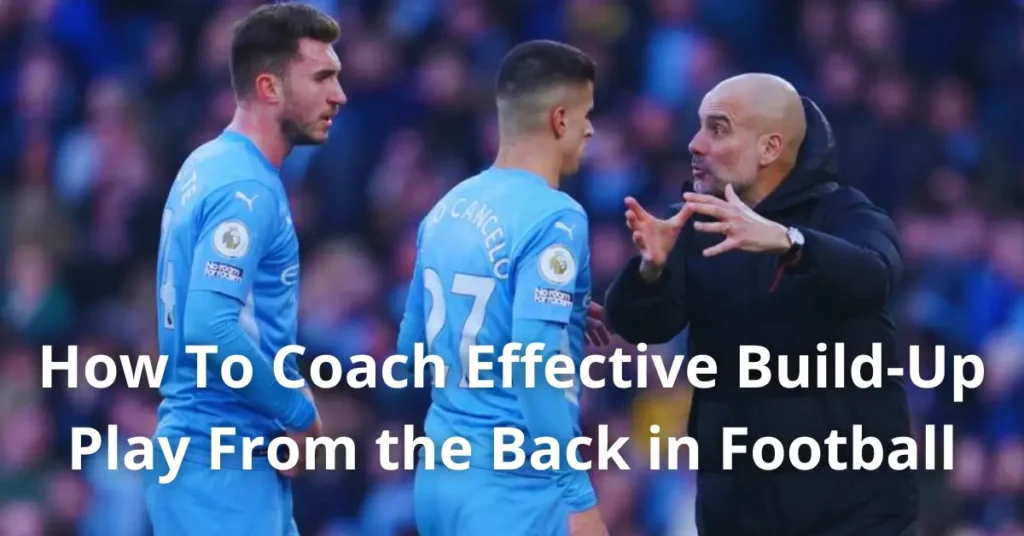 How To Coach Effective Build-Up Play From the Back in Football