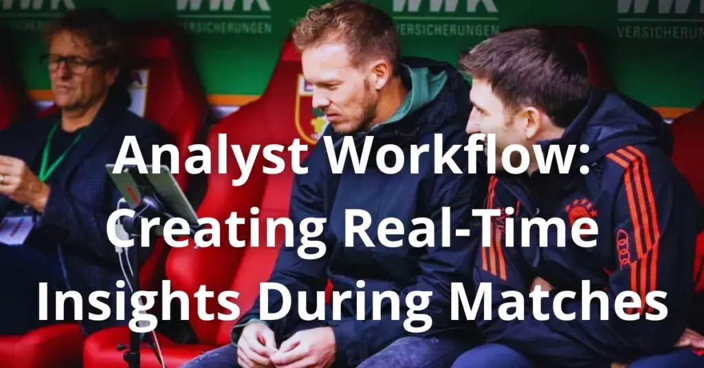 Analyst Workflow: Creating Real-Time Insights During Matches