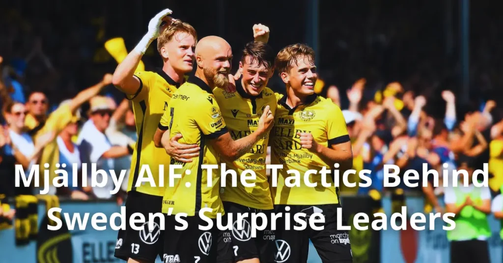 Mjällby AIF: The Tactics Behind Sweden’s Surprise Leaders