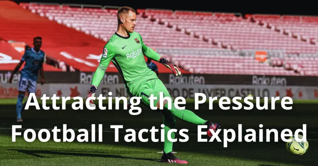 Attracting the Pressure – Football Tactics Explained