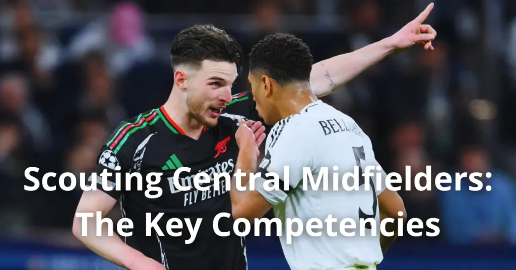 Scouting Central Midfielders: The Key Competencies