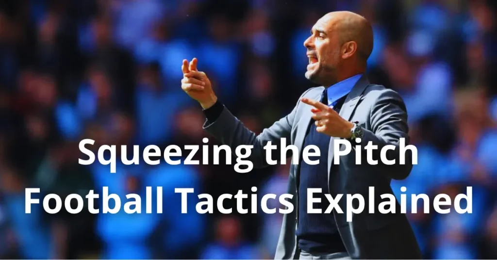Squeezing the Pitch – Football Tactics Explained
