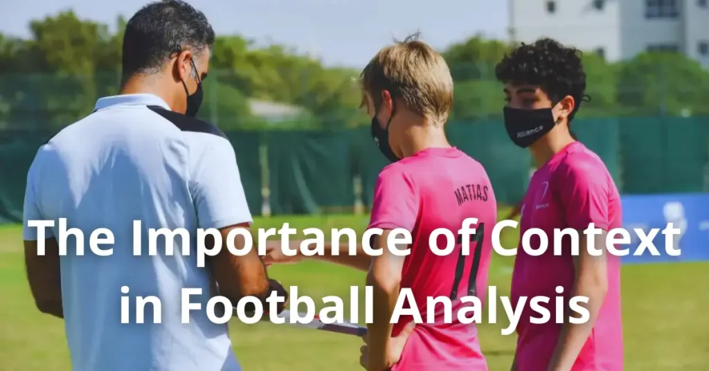 The Importance of Context in Football Analysis