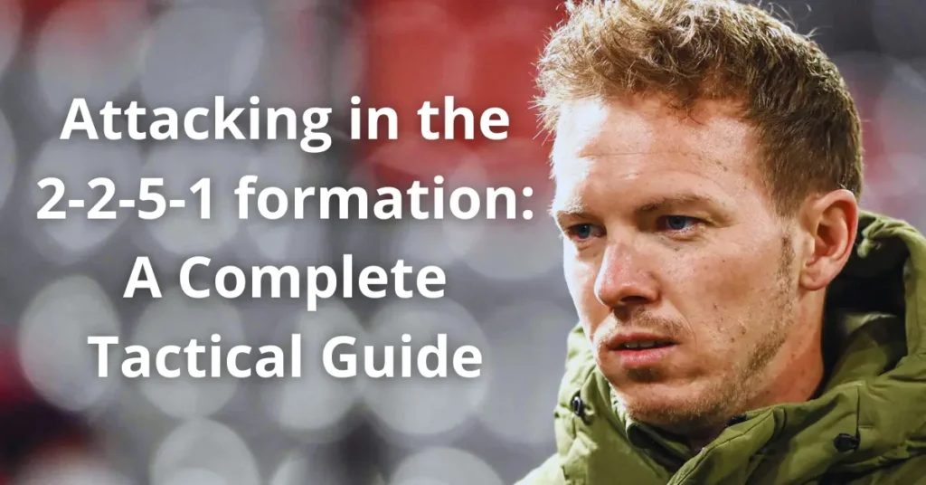 Attacking in the 2-2-5-1 formation: A Complete Tactical Guide